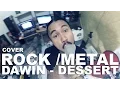 Download Lagu Dawin - Dessert  Rock / metal  Cover