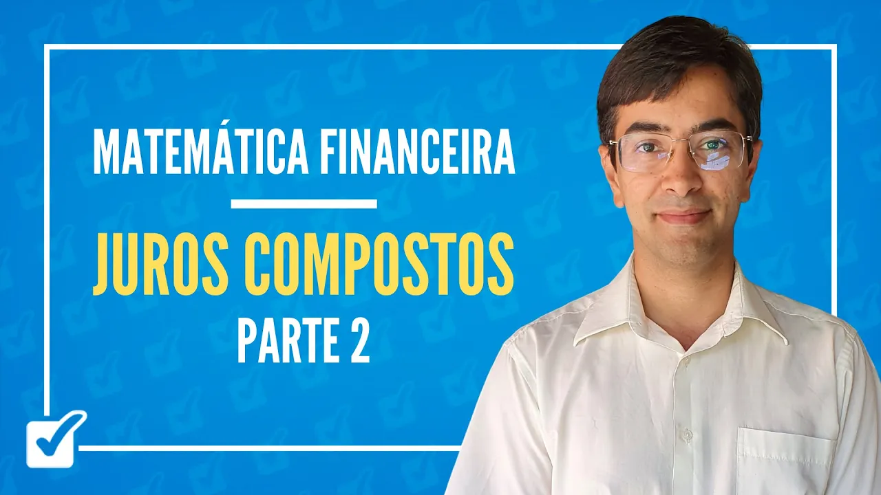 03.01. Aula de Juros compostos (Matemática Financeira) - Parte 2