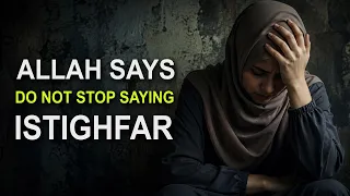 Allah Says DO NOT STOP SAYING ISTIGHFAR