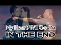 My Heart Will Go On In The End | The Table Mashup [Celinekin Park]