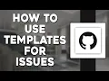 How To Use Templates for GitHub Issues Quick Tutorial