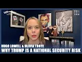 Hugo Lowell Why Trump Is A National Security Risk with Olivia Troye