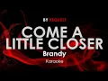 Download Lagu Come a Little Closer - Brandy karaoke