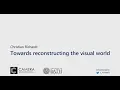 Towards reconstructing the visual world
