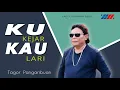 Download Lagu Tagor Pangaribuan - KUKEJAR KAU LARI [Official Music Video]