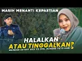 Download Lagu HALALKAN ATAU TINGGALKAN? Masih Menanti Kepastian Bestie🤭 Ceramah Usth.Mumpuni Terbaru 2023