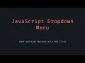 Create a Dropdown Menu in JavaScript - Show Hide Options with Click