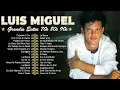 Download Lagu Luis Miguel ~ 20 Grandes Exitos ~ Ahora Te Puedes Marchar, Culpabe o No, La Incondicional,....