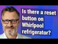 Is there a reset button on Whirlpool refrigerator