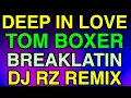 Download Lagu DEEP IN LOVE TOM BOXER DJ RZ BREAKLATIN REMIX 2025