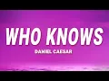 Lagu Who Knows - Daniel Caesar (Lyrics)