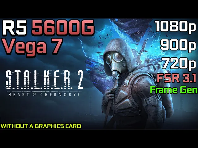 S.T.A.L.K.E.R. 2 Heart of Chornobyl - Ryzen 5 5600G Vega 7 &amp; 16GB RAM - 32GB RAM
