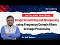 Image Smoothing Sharpening using Frequency Domain Filters Ideal Butterworth Gaussian LPF