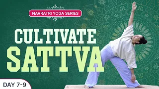 Cultivate Sattva | Navratri Yoga Series | Day 7 - 9