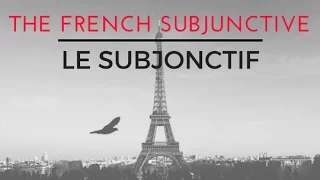 The French Subjunctive - Le Subjonctif