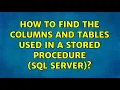How to find the columns and tables used in a stored procedure SQL Server 2 Solutions