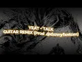 Lagu Yeat - Talk (Guitar Remix) Prod. by dxnnyfxntom (LYRICS)