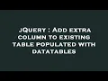 jQuery Add extra column to existing table populated with datatables