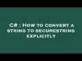 C How to convert a string to securestring explicitly