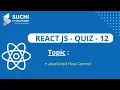 React Quiz 12 JavaScript Flow Control suchiit