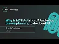 Session Why is MCP Auth Hard and What Are We Planning to Do About It