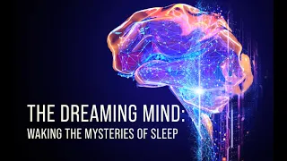 The Dreaming Mind Waking the Mysteries of Sleep World Science Festival