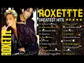 Lagu Roxette Greatest Hits Full Album 🎶 Best Songs of Roxette | 80s 90s Oldies But Goodies