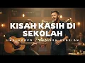 Lagu Unplugged | KISAH KASIH DI SEKOLAH (English Version)