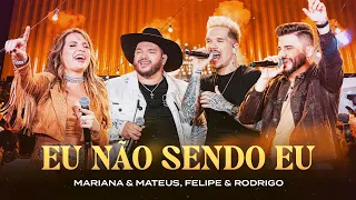 Mariana e Mateus, @FelipeeRodrigo - Eu Não Sendo Eu (Ao Vivo)