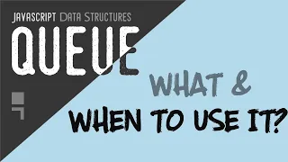 Queue data structure and when to use it in javascript
