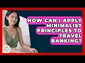 How Can I Apply Minimalist Principles To Travel Banking - Minimalist Home Life