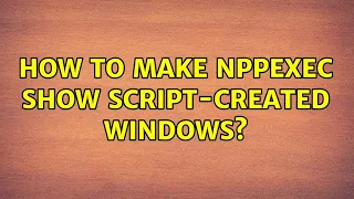 How to make NppExec show script-created windows