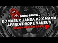 Lagu DJ MABUK JANDA V2 X MAMA AFRIKA DROP ENAKEUN MELODY MENGKECE BASS NYA ASIKK CUYY