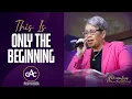 THIS IS ONLY THE BEGINNING Pastor Elaine Flake Allen Worship Experience