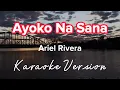 AYOKO NA SANA | ARIEL RIVERA | KARAOKE VERSION