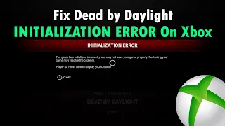 How To Fix Dead by Daylight INITIALIZATION ERROR On Xbox