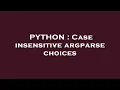 PYTHON Case insensitive argparse choices