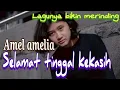 Download Lagu Amel amelia_Selamat tinggal kekasih (lirik video)