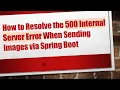 How to Resolve the 500 Internal Server Error When Sending Images via Spring Boot