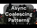 Async Coalescing Patterns Use First Use Last Debounce Queue