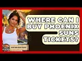 Where Can I Buy Phoenix Suns Tickets - Everything About Phoenix