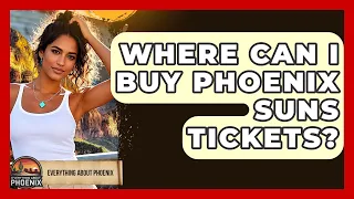 Where Can I Buy Phoenix Suns Tickets - Everything About Phoenix