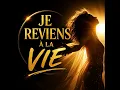 JE REVIENS A' LA VIE