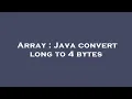 Array Java convert long to 4 bytes