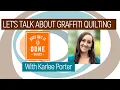 LET S TALK ABOUT GRAFFITI QUILTING with Karlee Porter - KAREN S QUILT CIRCLE