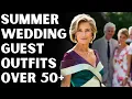 Ultimate Guide fo Summer Wedding Guest Outfits Women over 50