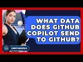 What Data Does GitHub Copilot Send To GitHub - Learning To Code With AI