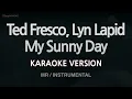 Ted Fresco, Lyn Lapid - My Sunny Day (Instrumental) (Karaoke Version)