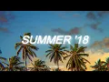 songs that bring you back to summer '18