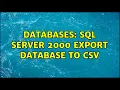 Databases SQL Server 2000 export database to csv